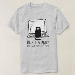 Don't Worry, I'm from Tech Support. T-Shirt