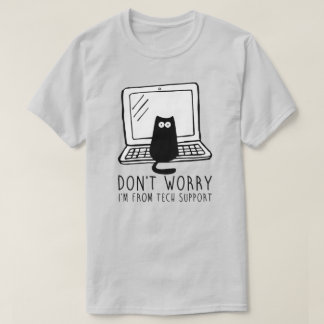 Don't Worry, I'm from Tech Support. T-Shirt