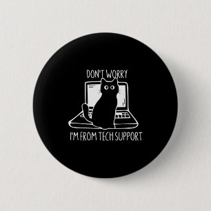 Don't Worry I'm From Tech Suprt Funny Cat  2 Inch Round Button
