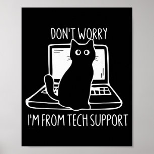 Don't Worry I'm From Tech Suprt Funny Cat  Poster