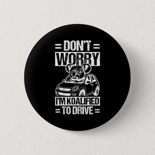 Don't Worry I'm Koalified To Drive Funny New Drive 2 Inch Round Button (Front)