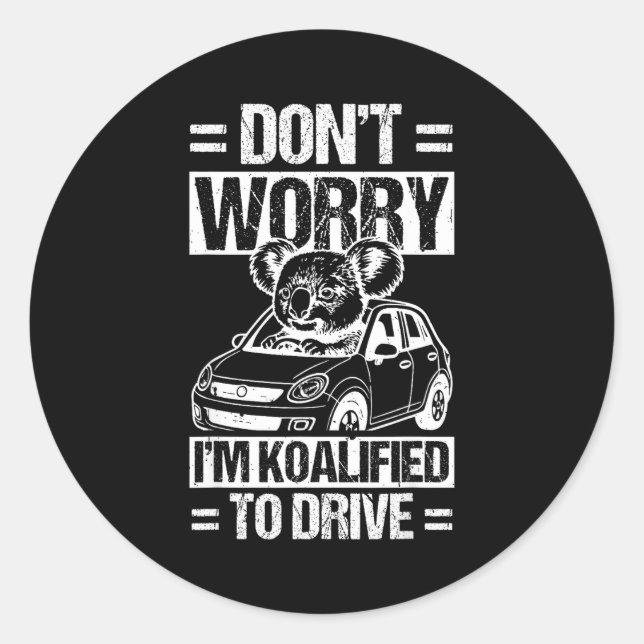 Don't Worry I'm Koalified To Drive Funny New Drive Classic Round Sticker (Front)