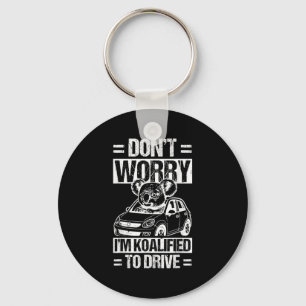 Don't Worry I'm Koalified To Drive Funny New Drive Keychain