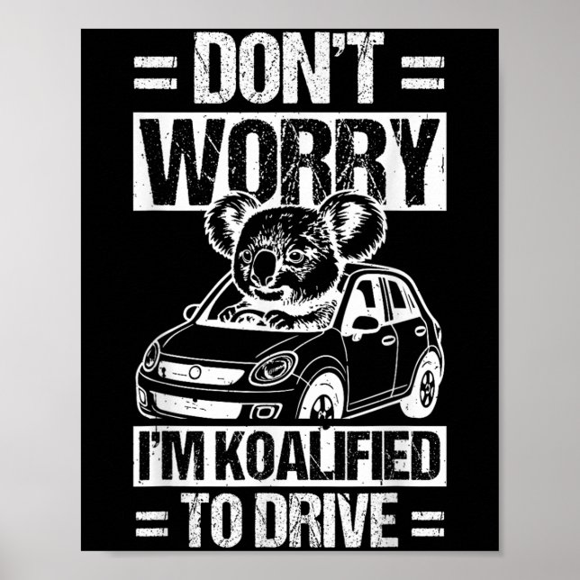 Don't Worry I'm Koalified To Drive Funny New Drive Poster (Front)