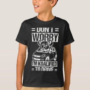 Don't Worry I'm Koalified To Drive Funny New Drive T-Shirt