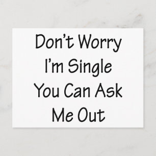 Don't Worry I'm Single You Can Ask Me Out Postcard