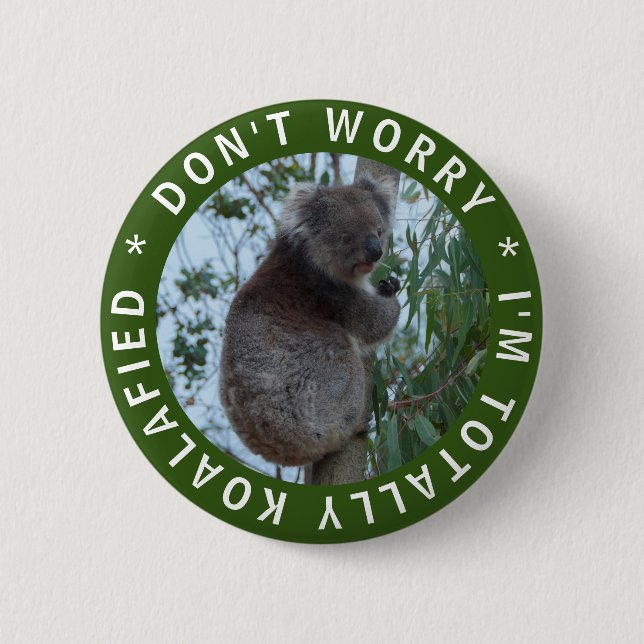 Don't Worry I'm Totally Koalafied Funny Koala 2 Inch Round Button (Front)