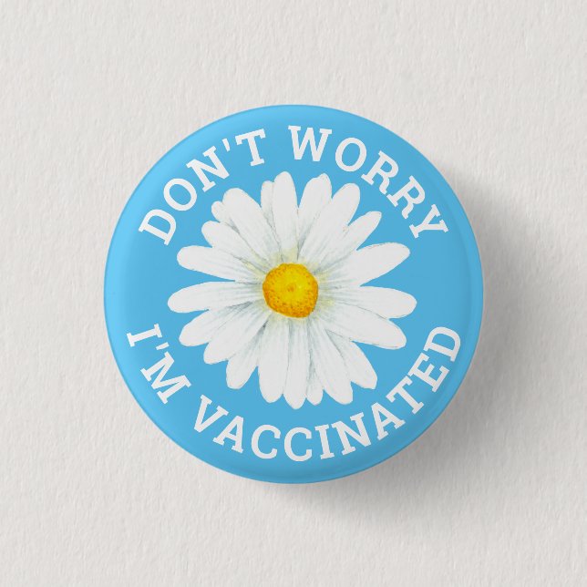 Don't Worry I'm Vaccinated 1 Inch Round Button (Front)