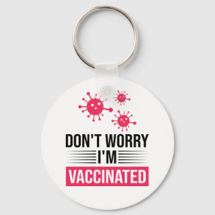 Don't Worry I'm Vaccinated Keychain