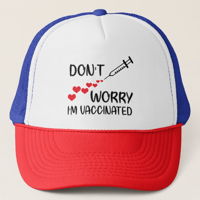 Don't Worry I'm Vaccinated Trucker Hat (Front)
