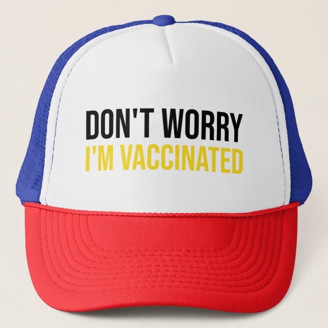 Don't Worry I'm Vaccinated Trucker Hat (Front)