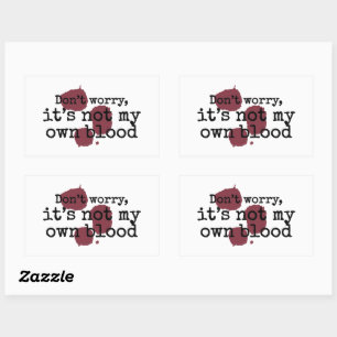 Don't Worry It's Not My Own Blood Dark Humour Sticker