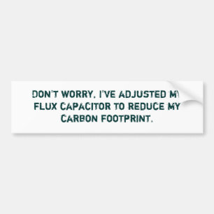 Don't worry, I've adjusted my flux capacitor to... Bumper Sticker