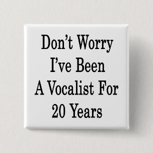 Don't Worry I've Been A Vocalist For 20 Years 2 Inch Square Button