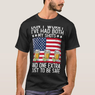 Don't Worry I've Had Both My Shots & 1 Extra Just T-Shirt