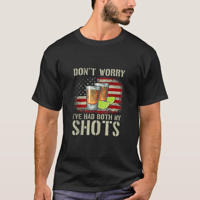 Don't Worry I've Had Both My Shots American Flag 4 T-Shirt (Front)