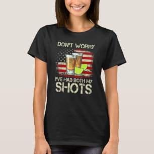 Dont Worry Ive Had Both My Shots American Flag 4th T-Shirt
