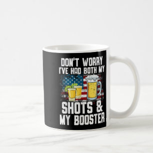 Don't Worry I've Had Both My Shots & Booster F Coffee Mug