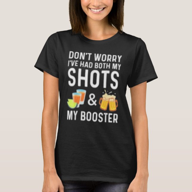 Don't Worry I've Had Both My Shots And Booster 1 T-Shirt (Front)