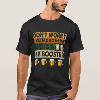 Don't Worry I've Had Both My Shots And Booster Fun T-Shirt