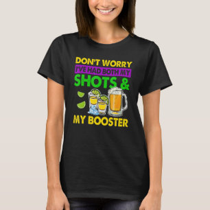 Don't Worry I've had both my Shots and Booster Mar T-Shirt