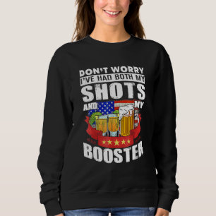 Don't Worry I've Had Both my Shots and Booster Teq Sweatshirt