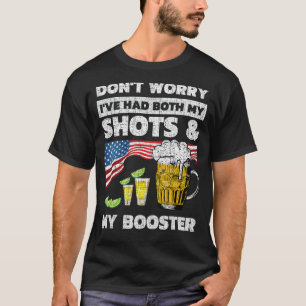 Don't worry I've had both my shots and booster va T-Shirt