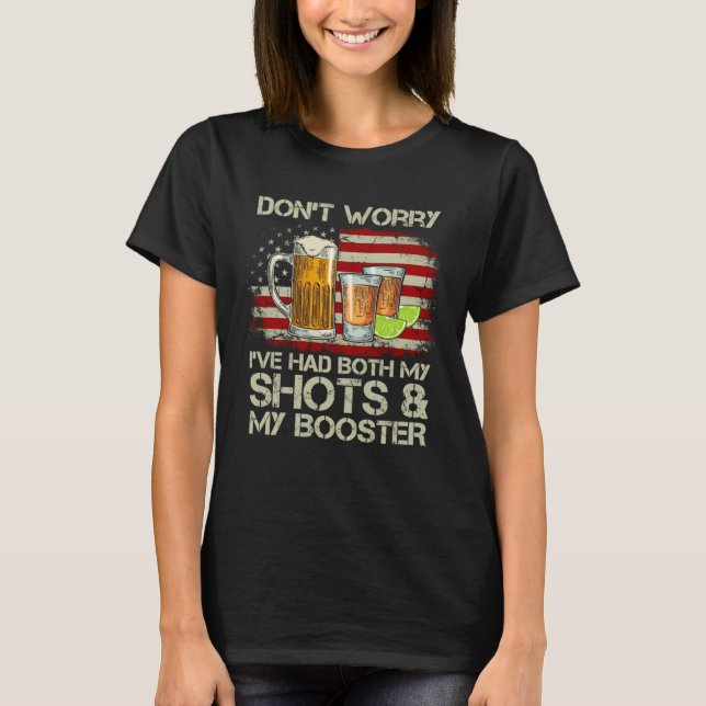 Don't worry I've had both my shots and booster vac T-Shirt (Front)