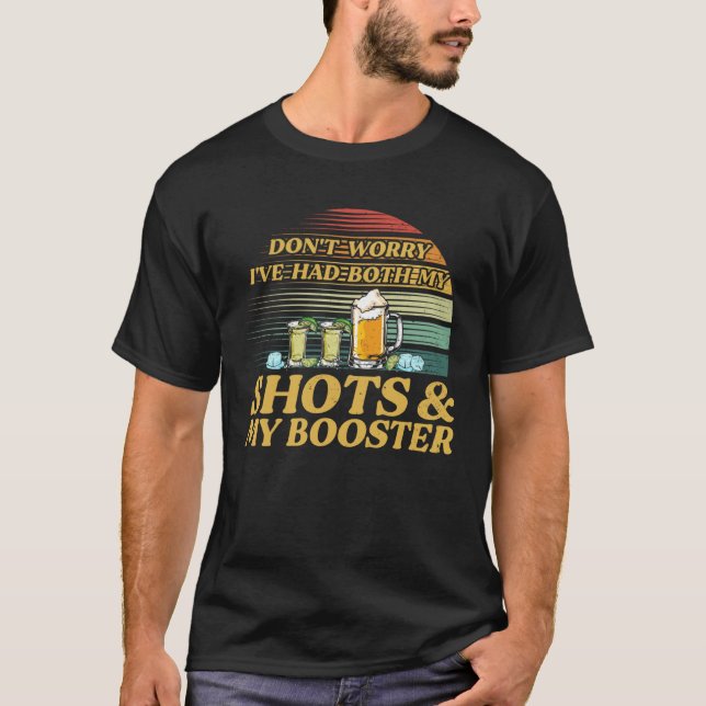 Don't Worry I've Had Both My Shots And My Booster T-Shirt (Front)