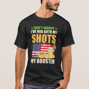 Don't Worry I've Had Both My Shots And My Booster T-Shirt
