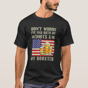 Don't Worry I've Had Both My Shots Booster Drinkin T-Shirt