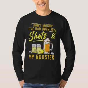 Dont Worry Ive Had Both My Shots Booster Drinking T-Shirt