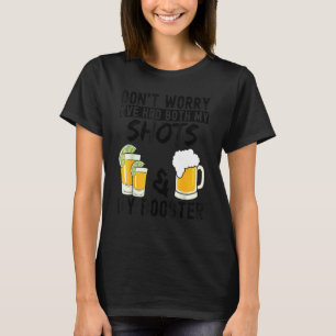 Don't Worry I've Had Both My Shots & Booster  Vacc T-Shirt