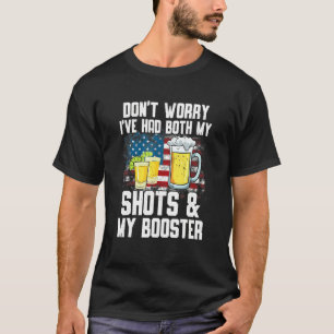 Don't Worry I've Had Both My Shots & Booster  Vacc T-Shirt