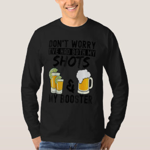 Don't Worry I've Had Both My Shots & Booster  Vacc T-Shirt