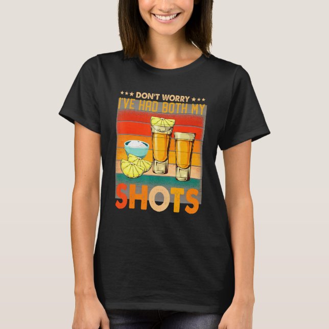 Dont Worry Ive Had Both My Shots T- T-Shirt (Front)