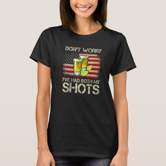 Don't Worry I've Had Both My Shots Tequila America T-Shirt (Front)