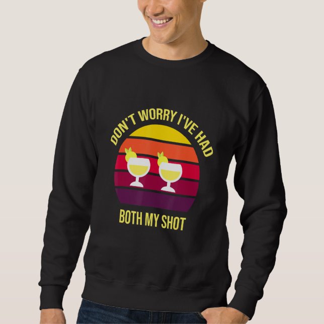 Dont Worry Ive Had Both My Shots Tequila Sunrise Sweatshirt (Front)