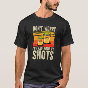 Don't Worry I've Had Both My Shots Vaccination Te T-Shirt