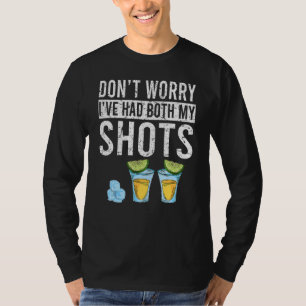 Don't Worry I've Had Both My Shots Vaccination Te T-Shirt