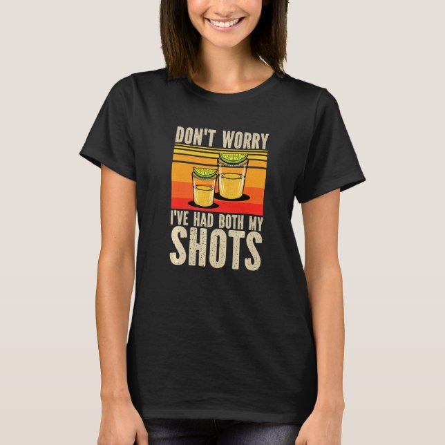 Don't Worry I've Had Both My Shots  Vaccination Te T-Shirt (Front)