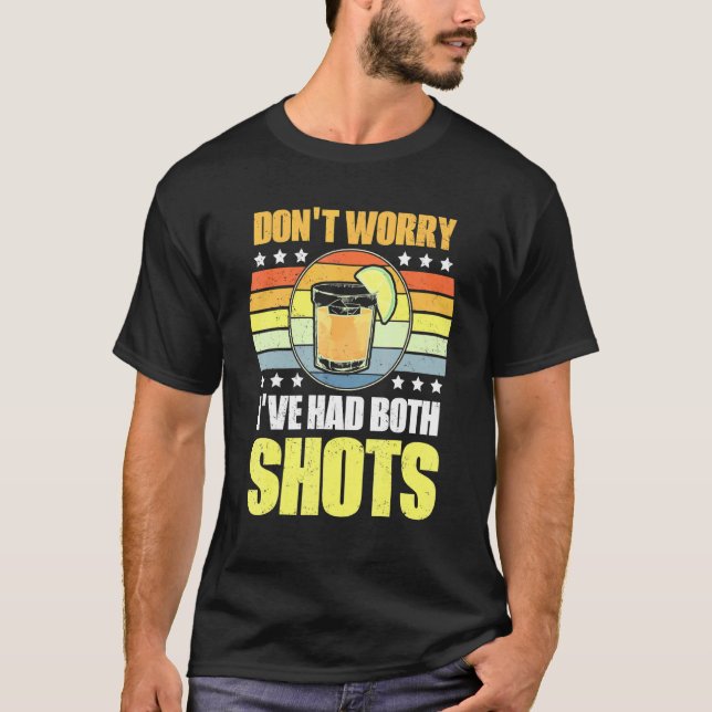 Dont Worry Ive Had Both My Shots Vaccination Tequi T-Shirt (Front)