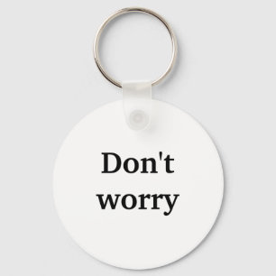 Dont Worry Keychain