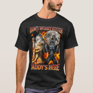 Don't worry kitten daddy's here alpha wolf male T-Shirt