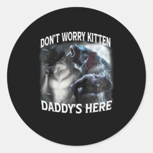 Don't Worry Kitten Daddy's Here Cool Funny Alpha W Classic Round Sticker