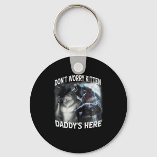 Don't Worry Kitten Daddy's Here Cool Funny Alpha W Keychain