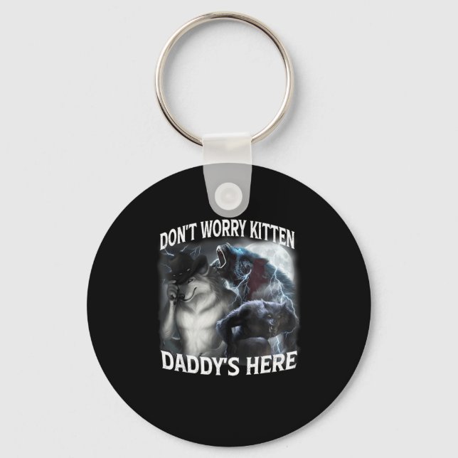 Don't Worry Kitten Daddy's Here Cool Funny Alpha W Keychain (Front)