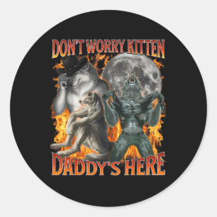 Dont Worry Kitten Daddys Here Funny Alpha Wolf Mem Classic Round Sticker
