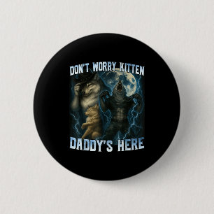 Don't Worry Kitten Daddy's Here Funny Alpha Wolves 2 Inch Round Button