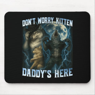 Don't Worry Kitten Daddy's Here Funny Alpha Wolves Mouse Pad